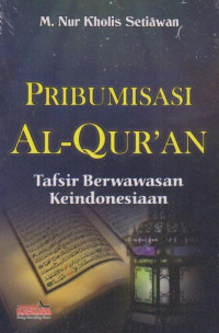 Image of Pribumisasi Al-Qur'an: Tafsir Berwawasan Keindonesiaan